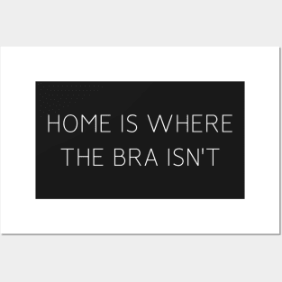 Home Is Where The Bra Isn't Posters and Art